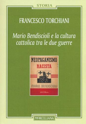Mario Bendiscioli e la cultura cattolica tra le due guerre - Francesco Torchiani - Libro Morcelliana 2016, Storia | libraccio.click