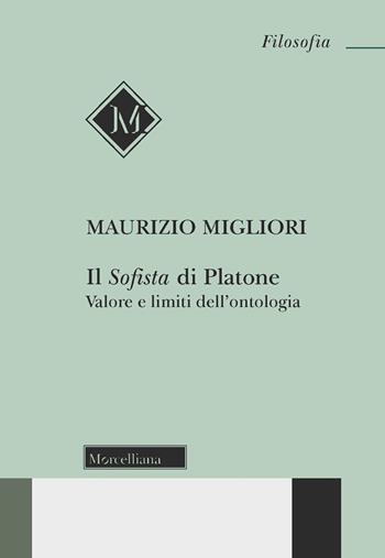Il Sofista di Platone. Valore e limiti dell'ontologia. Nuova ediz. - Maurizio Migliori - Libro Morcelliana 2018, Filosofia. Testi e studi | libraccio.click
