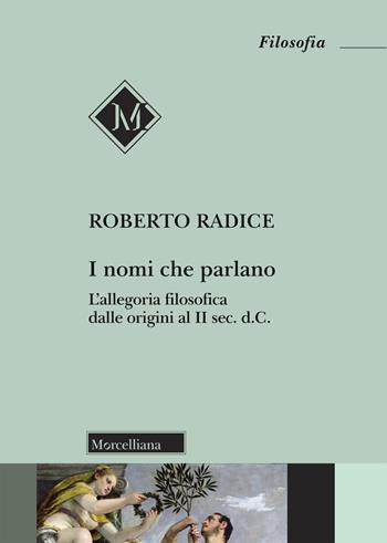 I nomi che parlano. L'allegoria filosofica dalle origini al II sec. d.C. - Roberto Radice - Libro Morcelliana 2020, Filosofia. Testi e studi | libraccio.click