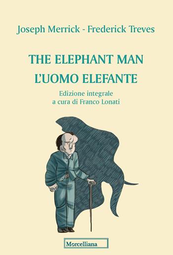 The elephant man. L'uomo elefante. Ediz. integrale - Joseph Merrick, Frederick Treves - Libro Morcelliana 2021, Piccoli fuochi | libraccio.click