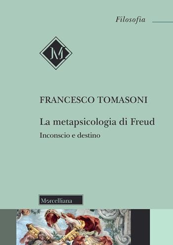 La metapsicologia di Freud. Inconscio e destino - Francesco Tomasoni - Libro Morcelliana 2022, Filosofia. Testi e studi | libraccio.click