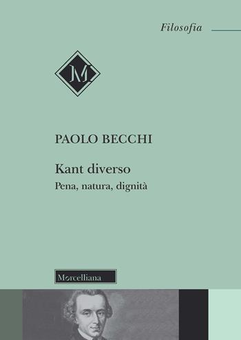 Kant diverso. Pena, natura, dignità - Paolo Becchi - Libro Morcelliana 2022, Filosofia. Testi e studi | libraccio.click