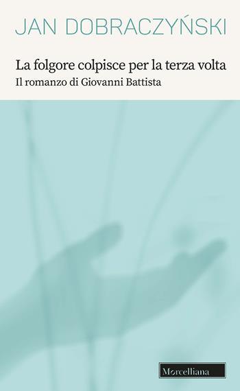 La folgore colpisce per la terza volta. Il romanzo di Giovanni Battista - Jan Dobraczynski - Libro Morcelliana 2022, Opere di Jan Dobraczynski | libraccio.click