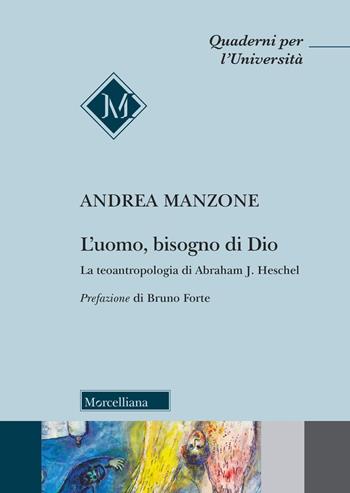 L'uomo, bisogno di Dio. La teoantropologia di Abraham J. Heschel - Andrea Manzone - Libro Morcelliana 2024, Quaderni per l'università | libraccio.click