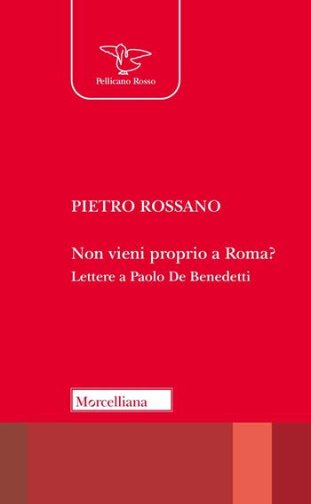 Non vieni proprio a Roma? Lettere a Paolo De Benedetti - Pietro Rossano - Libro Morcelliana 2024, Pellicano rosso | libraccio.click