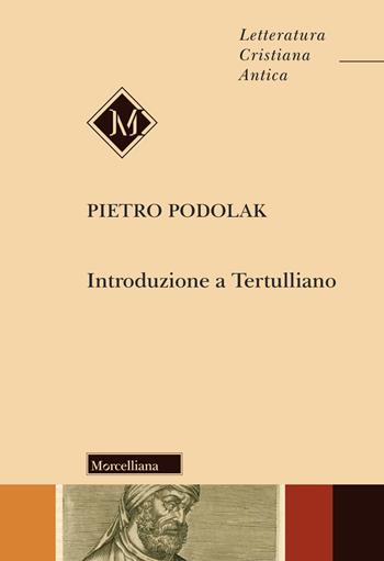 Introduzione a Tertulliano. Nuova ediz. - Pietro Podolak - Libro Morcelliana 2025, Letteratura cristiana antica | libraccio.click