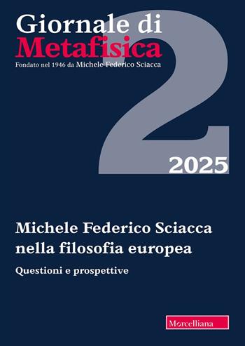 Giornale di metafisica (2025). Vol. 2: Michele Federico Sciacca nella filosofia europea. Questioni e prospettiva  - Libro Morcelliana 2026 | libraccio.click