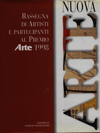 Nuova arte. Rassegna di artisti e partecipanti al Premio «Arte» 1998  - Libro Editoriale Giorgio Mondadori 2000, Artisti contemporanei | libraccio.click