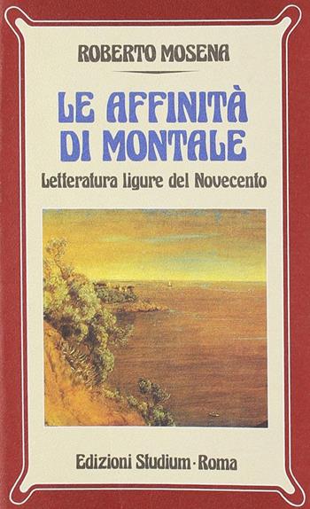 Le affinità di Montale. Letteratura ligure del Novecento - Roberto Mosena - Libro Studium 2006, Nuova Universale | libraccio.click