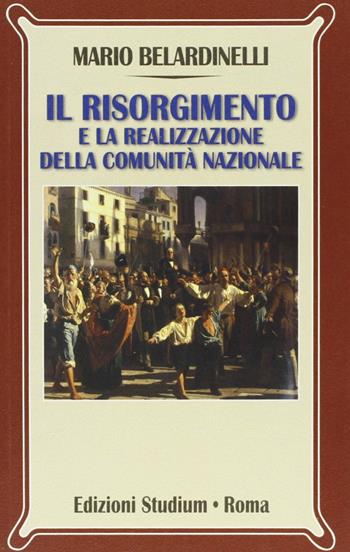 Il Risorgimento e la realizzazione della comunità nazionale - Mario Belardinelli - Libro Studium 2011, Nuova Universale | libraccio.click
