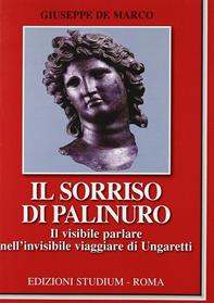 Il sorriso di Palinuro. Il visibile parlare nell'invisibile viaggiare di Ungaretti - Giuseppe De Marco - Libro Studium 2010, Cultura | libraccio.click