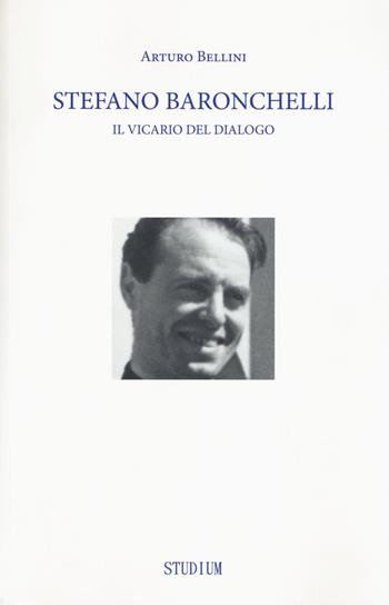 Stefano Baronchelli. Il vicario del dialogo - Arturo Bellini - Libro Studium 2017, Roncalliana | libraccio.click