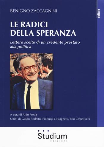 Le radici della speranza. Lettere scelte di un credente prestato alla politica - Benigno Zaccagnini - Libro Studium 2019, Cultura | libraccio.click