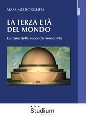 La terza età del mondo. L’utopia della seconda modernità