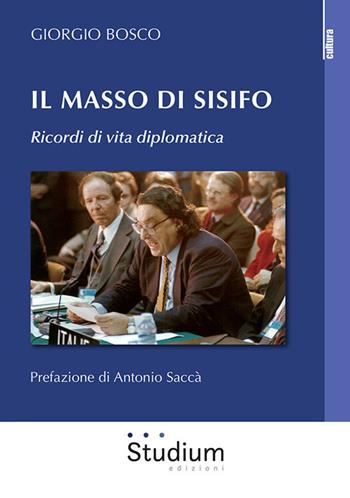 Il masso di Sisifo. Ricordi di vita diplomatica - Giorgio Bosco - Libro Studium 2020, Cultura | libraccio.click