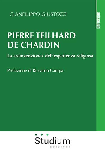 Pierre Teilhard de Chardin. La «reinvenzione» dell'esperienza religiosa - Gianfilippo Giustozzi - Libro Studium 2021, Universale | libraccio.click