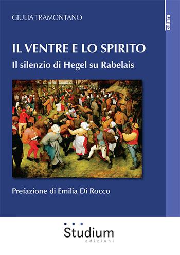 Il ventre e lo spirito. Il silenzio di Hegel su Rabelais - Giulia Tramontano - Libro Studium 2022, Cultura | libraccio.click