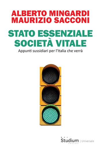 Stato essenziale società vitale. Appunti sussidiari per l'Italia che verrà - Maurizio Sacconi, Alberto Mingardi - Libro Studium 2022, Universale | libraccio.click