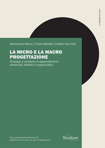 La micro e la macro progettazione. Strategie e ambienti di apprendimento relazionali, didattici e organizzativi - Alessandro Barca, Chiara Bellotti, Orietta Vacchelli - Libro Studium 2024, Le ali di Pegaso | libraccio.click