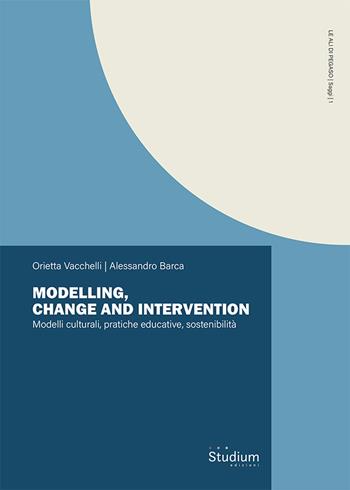 Modelling, change and intervention. Modelli culturali, pratiche educative, sostenibilità - Orietta Vacchelli, Alessandro Barca - Libro Studium 2026, Le ali di Pegaso | libraccio.click