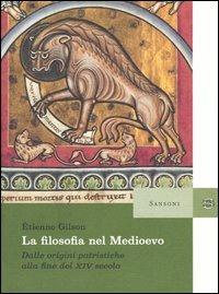 La filosofia nel Medioevo. Dalle origini patristiche alla fine del XIV secolo - Étienne Gilson - Libro Sansoni 2004 | libraccio.click