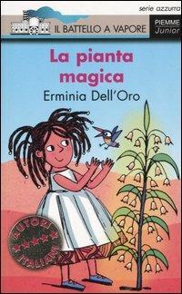 La pianta magica - Erminia Dell'Oro - Libro Piemme 2006, Il battello a vapore. Serie azzurra | libraccio.click