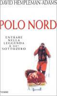 Polo Nord. Entrare nella leggenda a 90 gradi sottozero - David Hempleman Adams - Libro Piemme 1999 | libraccio.click
