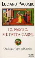 La parola si è fatta carne. Omelie per l'anno del giubileo - Luciano Pacomio - Libro Piemme 1999 | libraccio.click