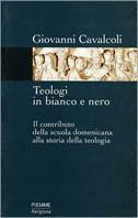 Teologi in bianco e nero. Il contributo della scuola domenicana alla storia della teologia - Giovanni Cavalcoli - Libro Piemme 2000 | libraccio.click
