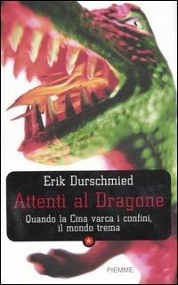 Attenti al dragone. Quando la Cina varca i confini, il mondo trema - Erik Durschmied - Libro Piemme 2006 | libraccio.click