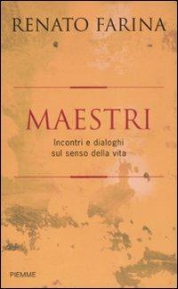 Maestri. Incontri e dialoghi sul senso della vita - Renato Farina - Libro Piemme 2007 | libraccio.click
