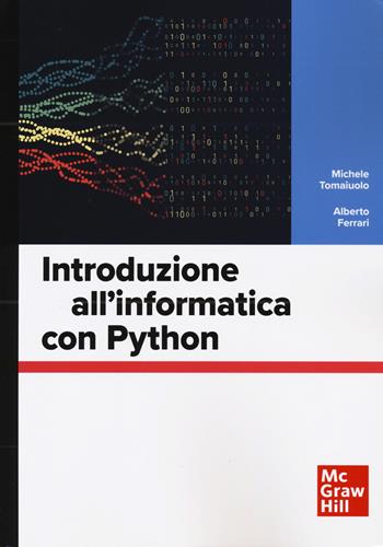 Introduzione all'informatica con Python - Michele Tomaiuolo, Alberto Ferrari - Libro McGraw-Hill Education 2024, Informatica | libraccio.click