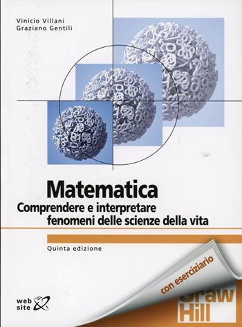 Matematica. Comprendere e interpretare fenomeni delle scienze della vita - Vinicio Villani, Graziano Gentili - Libro McGraw-Hill Education 2012, Collana di istruzione scientifica | libraccio.click