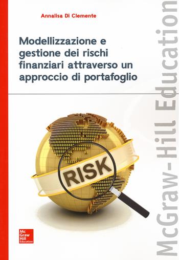 Modellizzazione e gestione dei rischi finanziari attraverso un approccio di portafoglio - Annalisa Di Clemente - Libro McGraw-Hill Education 2016, Economia e discipline aziendali | libraccio.click