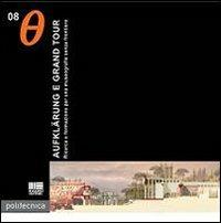 Aufklarung e grand tour. Ricerca e formazione per una museografia senza frontiere - Giampaolo Celada, Carola Gentilini, Carolina Martinelli - Libro Maggioli Editore 2008, Politecnica | libraccio.click