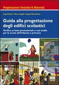 Guida alla progettazione degli edifici scolastici. Verifica su base prestazionale e casi studio per la scuola dell'infanzia e primaria. Con CD-ROM - Marco Cagelli, Luigi Paolino, Angela S. Pavesi - Libro Maggioli Editore 2011, Ambiente territorio edilizia urbanistica | libraccio.click