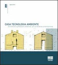 Casa, tecnologia, ambiente. Architetture e prestazioni ambientali per la residenza comtemporanea. Con 101 esempi di case isolate di piccole dimensioni - Agnese Ghini - Libro Maggioli Editore 2011, Biblioteca di architettura | libraccio.click