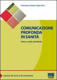 Comunicazione profonda in sanità. Senso, verità, desiderio - Francesco Calamo Specchia - Libro Maggioli Editore 2011, Sociale & sanità | libraccio.click