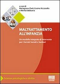 Maltrattamento all'infanzia. Un modello integrato di interventi per i servizi sociali e sanitari - Mariagnese Cheli, Cosimo Ricciutello, Mirella Valdiserra - Libro Maggioli Editore 2012, Scienze psicologiche e diritto | libraccio.click