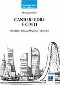 Cantieri edili e civili. Progetto, organizzazione, gestione - Marco Trani - Libro Maggioli Editore 2012, Fondamentali per l'edilizia | libraccio.click