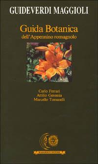 Guida botanica dell'Appennino romagnolo - Carlo Ferrari, Attilio Geremia, Marcello Tomaselli - Libro Maggioli Editore 1988, Guide verdi | libraccio.click