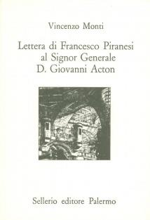 Lettera di Francesco Piranesi al signor generale D. Giovanni Acton - Vincenzo Monti - Libro Sellerio Editore Palermo 1991, L'Italia | libraccio.click
