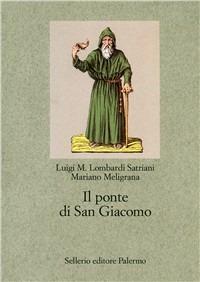 Il ponte di San Giacomo - Luigi Maria Lombardi Satriani, Mariano Meligrana - Libro Sellerio Editore Palermo 1996, Nuovo prisma | libraccio.click