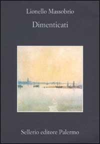 Dimenticati - Lionello Massobrio - Libro Sellerio Editore Palermo 2002, La memoria | libraccio.click