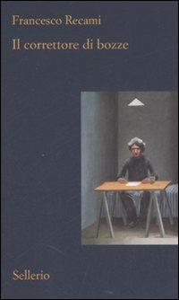 Il correttore di bozze - Francesco Recami - Libro Sellerio Editore Palermo 2007, Il contesto | libraccio.click