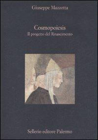 Cosmopoiesis. Il progetto del Rinascimento - Giuseppe Mazzotta - Libro Sellerio Editore Palermo 2008, La diagonale | libraccio.click