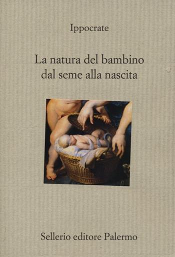 La natura del bambino dal seme alla nascita - Ippocrate - Libro Sellerio Editore Palermo 2012, Il divano | libraccio.click