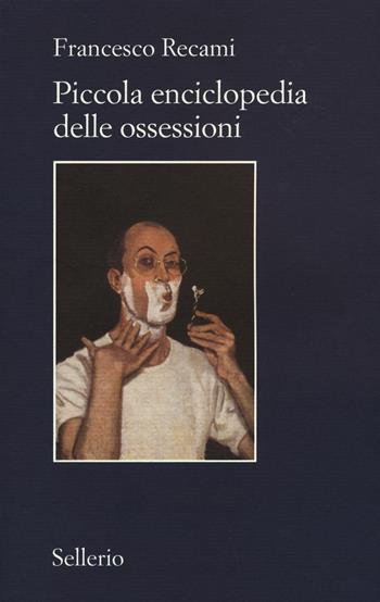 Piccola enciclopedia delle ossessioni - Francesco Recami - Libro Sellerio Editore Palermo 2015, Il contesto | libraccio.click