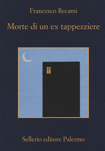 Morte di un ex tappezziere - Francesco Recami - Libro Sellerio Editore Palermo 2016, La memoria | libraccio.click