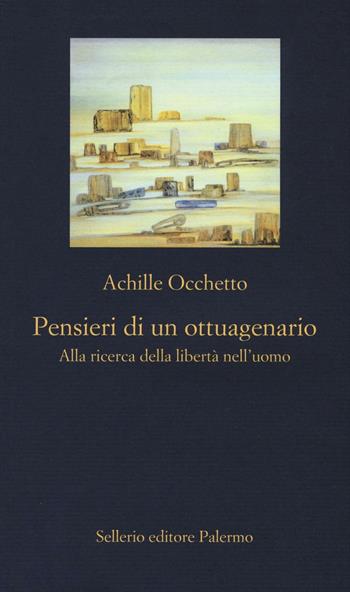 Pensieri di un ottuagenario. Alla ricerca della libertà nell'uomo - Achille Occhetto - Libro Sellerio Editore Palermo 2016, La nuova diagonale | libraccio.click